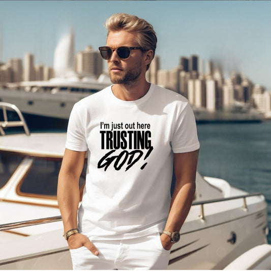 I'm just out here Trusting God